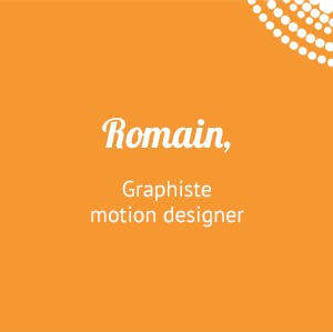 Romain, graphiste motion designer